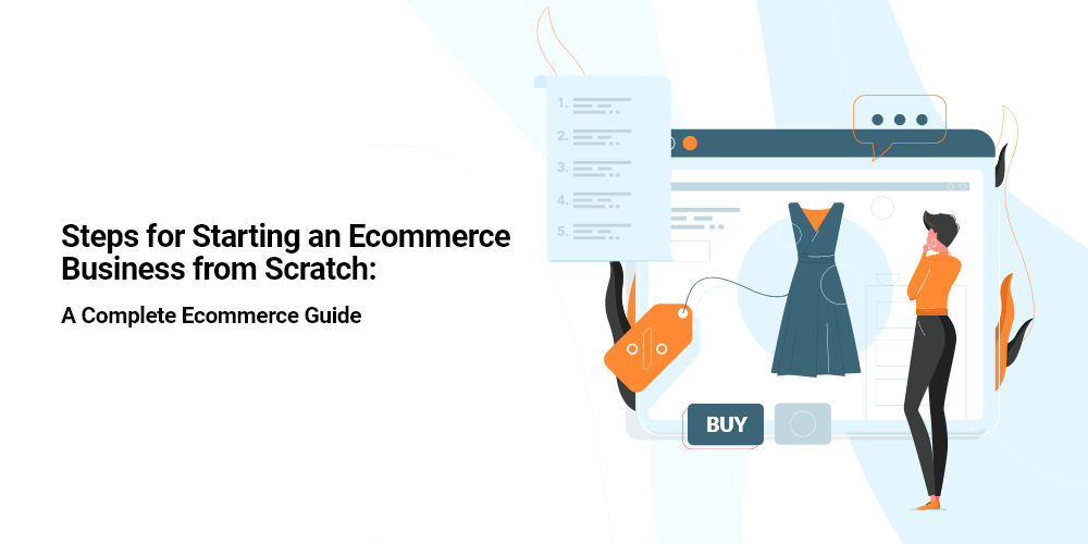 A Complete Ecommerce Guide: Steps for Starting an Ecommerce Business from Scratch