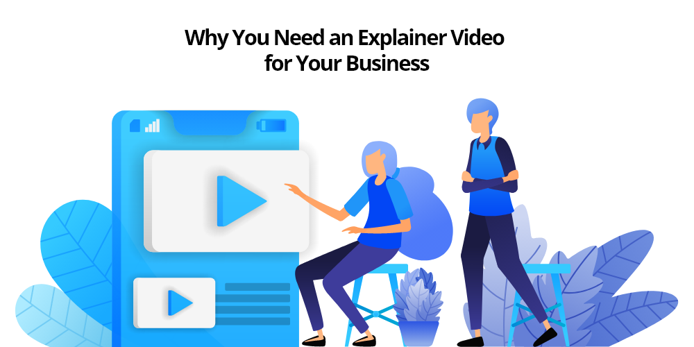 Why You Need an Explainer Video for Your Business?
